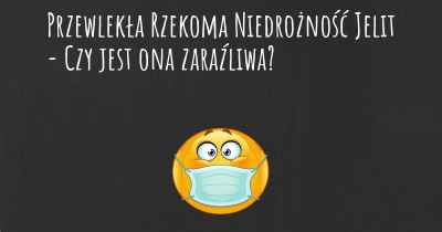 Przewlekła Rzekoma Niedrożność Jelit - Czy jest ona zaraźliwa?