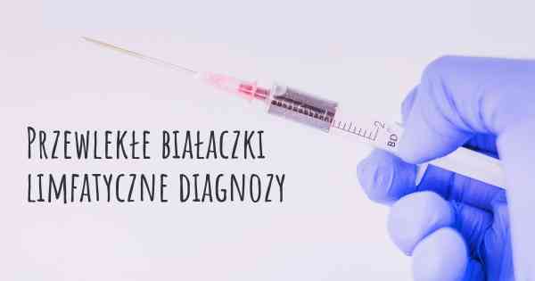 Przewlekłe białaczki limfatyczne diagnozy