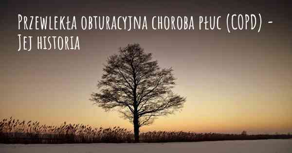 Przewlekła obturacyjna choroba płuc (COPD) - Jej historia