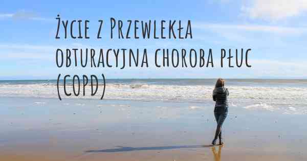 Życie z Przewlekła obturacyjna choroba płuc (COPD)