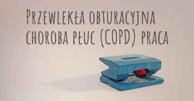 Przewlekła obturacyjna choroba płuc (COPD) praca