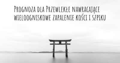 Prognoza dla Przewlekłe nawracające wieloogniskowe zapalenie kości i szpiku