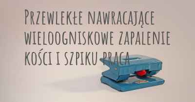 Przewlekłe nawracające wieloogniskowe zapalenie kości i szpiku praca