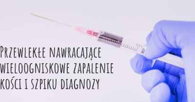 Przewlekłe nawracające wieloogniskowe zapalenie kości i szpiku diagnozy