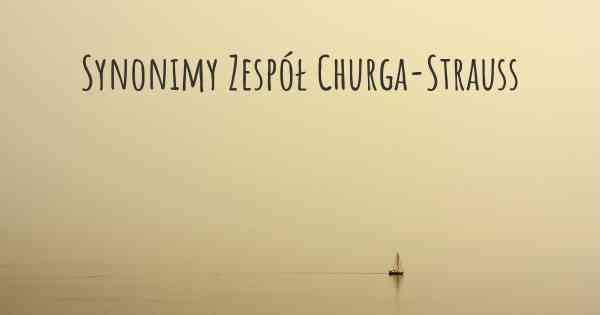 Synonimy Zespół Churga-Strauss