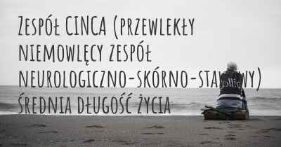 Zespół CINCA (przewlekły niemowlęcy zespół neurologiczno-skórno-stawowy) średnia długość życia