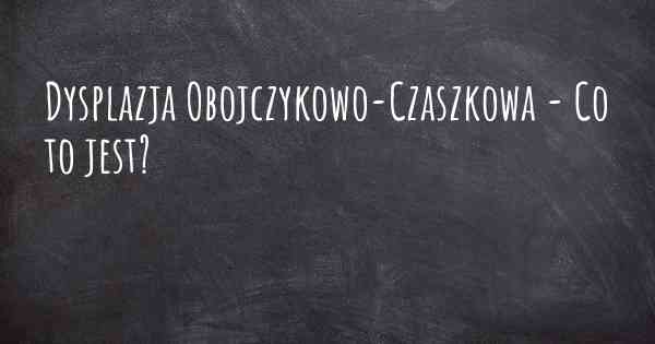 Dysplazja Obojczykowo-Czaszkowa - Co to jest?