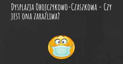 Dysplazja Obojczykowo-Czaszkowa - Czy jest ona zaraźliwa?