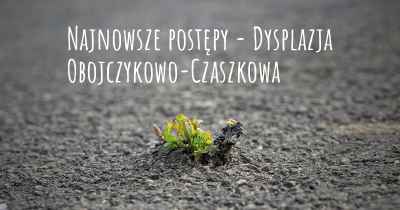 Najnowsze postępy - Dysplazja Obojczykowo-Czaszkowa