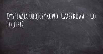Dysplazja Obojczykowo-Czaszkowa - Co to jest?