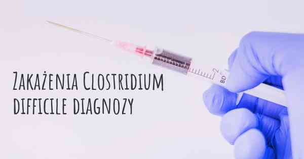 Zakażenia Clostridium difficile diagnozy