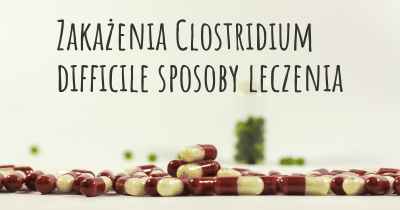 Zakażenia Clostridium difficile sposoby leczenia