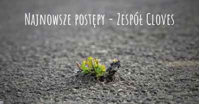 Najnowsze postępy - Zespół Cloves