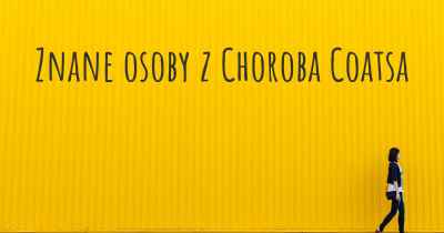 Znane osoby z Choroba Coatsa