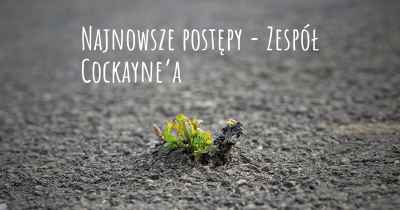 Najnowsze postępy - Zespół Cockayne’a