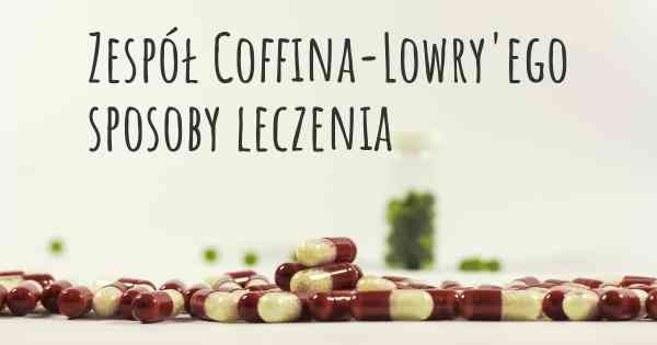 Zespół Coffina-Lowry'ego sposoby leczenia