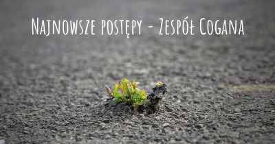 Najnowsze postępy - Zespół Cogana