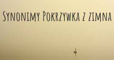 Synonimy Pokrzywka z zimna