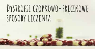 Dystrofie czopkowo-pręcikowe sposoby leczenia