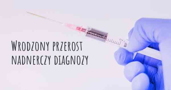 Wrodzony przerost nadnerczy diagnozy