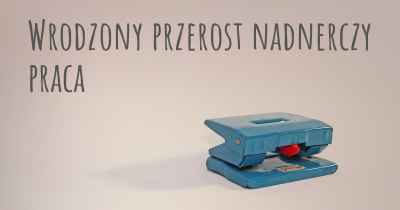 Wrodzony przerost nadnerczy praca