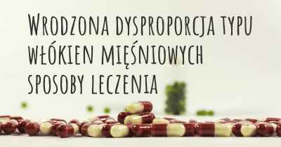 Wrodzona dysproporcja typu włókien mięśniowych sposoby leczenia