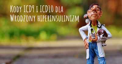 Kody ICD9 i ICD10 dla Wrodzony hiperinsulinizm