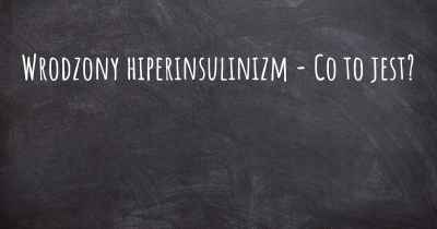 Wrodzony hiperinsulinizm - Co to jest?