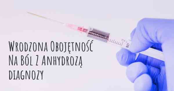 Wrodzona Obojętność Na Ból Z Anhydrozą diagnozy