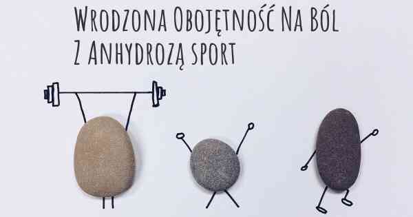 Wrodzona Obojętność Na Ból Z Anhydrozą sport