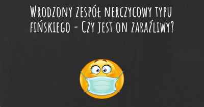 Wrodzony zespół nerczycowy typu fińskiego - Czy jest on zaraźliwy?