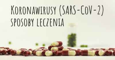 Koronawirusy COVID 19 (SARS-CoV-2) sposoby leczenia