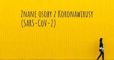 Znane osoby z Koronawirusy COVID 19 (SARS-CoV-2)