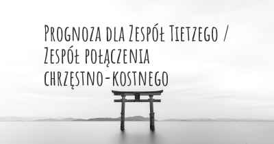 Prognoza dla Zespół Tietzego / Zespół połączenia chrzęstno-kostnego