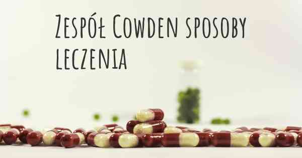 Zespół Cowden sposoby leczenia