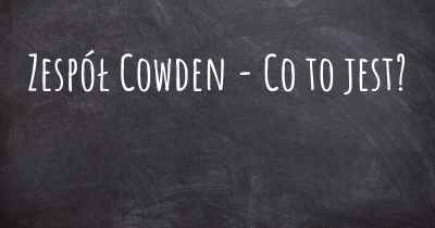 Zespół Cowden - Co to jest?