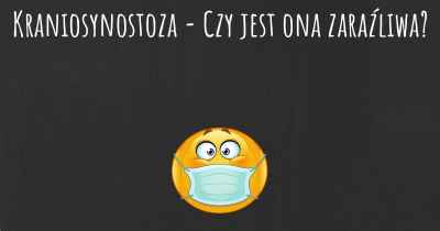 Kraniosynostoza - Czy jest ona zaraźliwa?