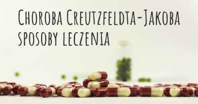 Choroba Creutzfeldta-Jakoba sposoby leczenia