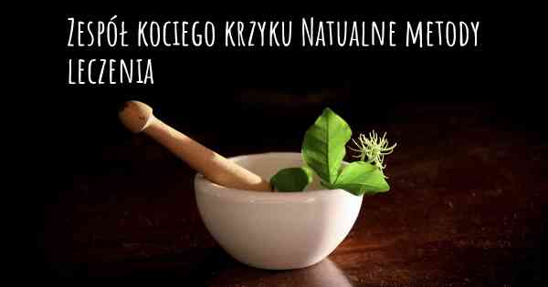 Zespół kociego krzyku Natualne metody leczenia