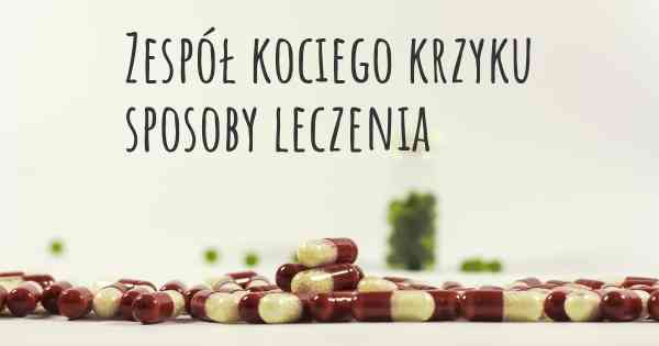 Zespół kociego krzyku sposoby leczenia