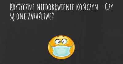 Krytyczne niedokrwienie kończyn - Czy są one zaraźliwe?