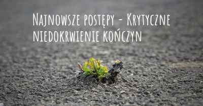 Najnowsze postępy - Krytyczne niedokrwienie kończyn