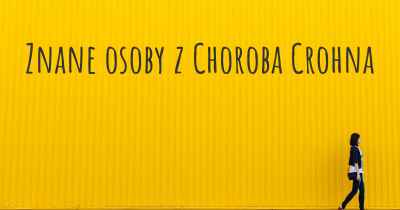 Znane osoby z Choroba Crohna