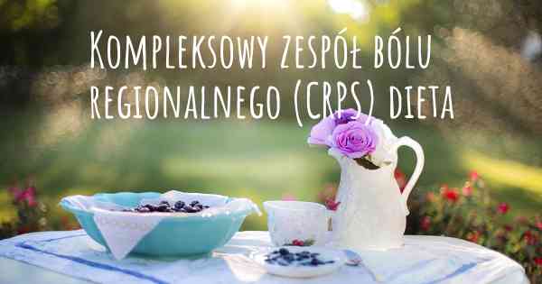 Kompleksowy zespół bólu regionalnego (CRPS) dieta