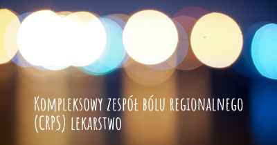 Kompleksowy zespół bólu regionalnego (CRPS) lekarstwo