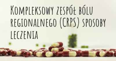 Kompleksowy zespół bólu regionalnego (CRPS) sposoby leczenia