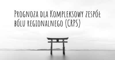 Prognoza dla Kompleksowy zespół bólu regionalnego (CRPS)