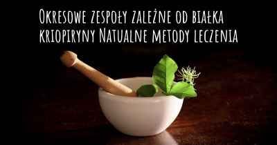 Okresowe zespoły zależne od białka kriopiryny Natualne metody leczenia
