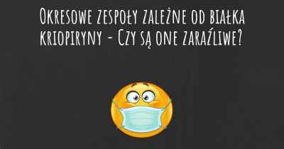 Okresowe zespoły zależne od białka kriopiryny - Czy są one zaraźliwe?