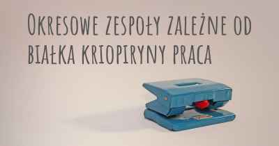 Okresowe zespoły zależne od białka kriopiryny praca